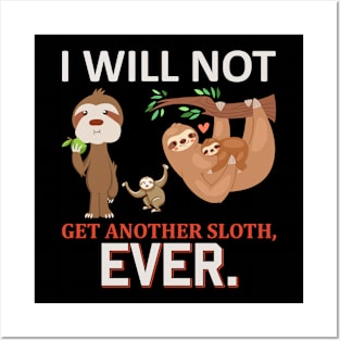 I WILL NOT GET ANOTHER SLOTH EVER. Posters and Art